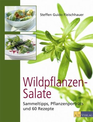 Wildpflanzen-Salate: Sammeltipps, Pflanzenporträts und 60 Rezepte