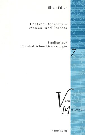 Gaettano Donizetti - Moment und Prozess: Studien zur musikalischen Dramaturgie (Varia Musicologica)