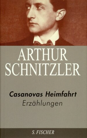 Arthur Schnitzler. Ausgewählte Werke in acht Bänden: Casanovas Heimfahrt: Erzählungen 1909-1917: Erzählungen 1909 - 1917. Ausgewählte Werke