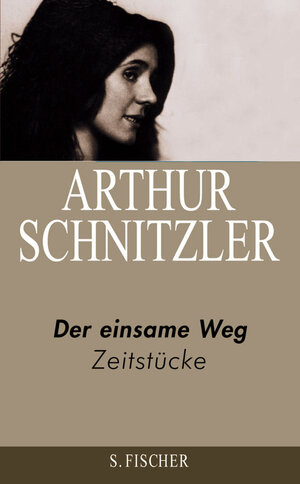 Arthur Schnitzler. Ausgewählte Werke in acht Bänden: Der einsame Weg: Zeitstücke 1891-1908