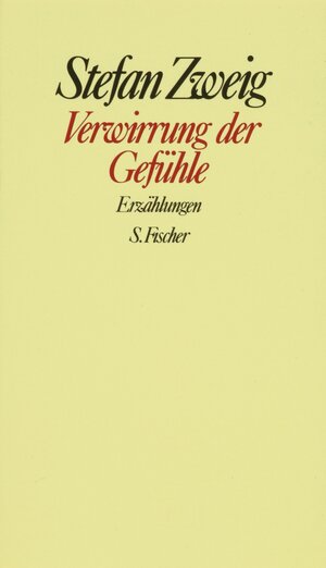 Stefan Zweig. Gesammelte Werke in Einzelbänden: Verwirrung der Gefühle: Erzählungen