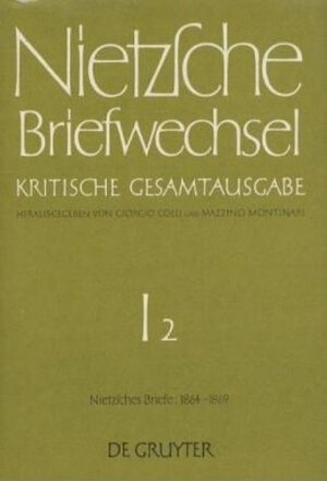 Nietzsche, Friedrich: Briefwechsel. Abteilung 1: Briefwechsel, Kritische Gesamtausgabe, Abt.1, Bd.2, Briefe von Nietzsche, September 1864 - April 1869: Band 2