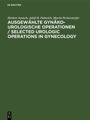 Ausgewahlte Gynako-Urologische Operationen: Selected Urologic Operations in Gynecology. Anhang: Durchzugspyelonephrostomie Mittels U-Drain. Appendix: