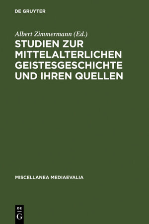 Studien zur mittelalterlichen Geistesgeschichte und ihren Quellen (Miscellanea Mediaevalia)