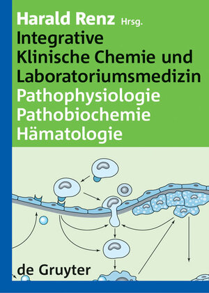 Integrative Klinische Chemie und Laboratoriumsmedizin. Pathophysiologie - Pathobiochemie - Hämatalogie