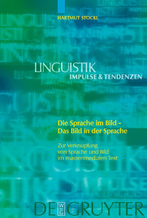 Die Sprache im Bild - das Bild in der Sprache: Zur Verknupfung Von Sprache Und Bild Im Massenmedialen Text Konzepte - Theorien - Analysemethoden ... Text: Konzepte - Theorien - Analysemethoden