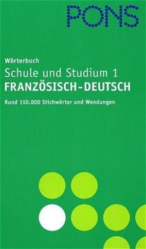 PONS Wörterbuch für Schule und Studium 1/ Französisch-Deutsch. Rund 110.000 Stichwörter und Wendungen