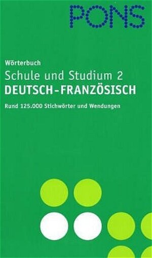PONS Wörterbuch für Schule und Studium 2 / Deutsch-Französisch. Rund 125.000 Stichwörter und Wendungen