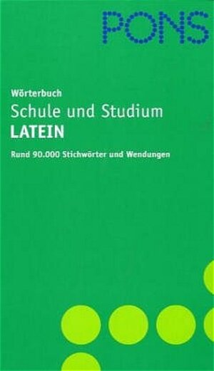 PONS Wörterbuch für Schule und Studium / Lateinisch-Deutsch. Rund 90.000 Stichwörter und Wendungen