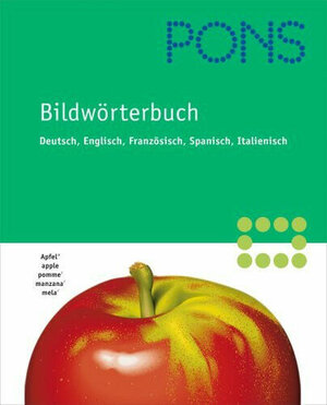 PONS Bildwörterbuch Deutsch, Englisch, Französisch, Spanisch, Italienisch. 35.000 Begriffe - 750 Themen in 17 Kapiteln