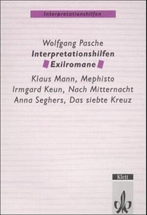 Interpretationshilfen Exilromane. Klaus Mann, Mephisto - Irmgard Keun, Nach Mitternacht - Anna Seghers, Das siebte Kreuz