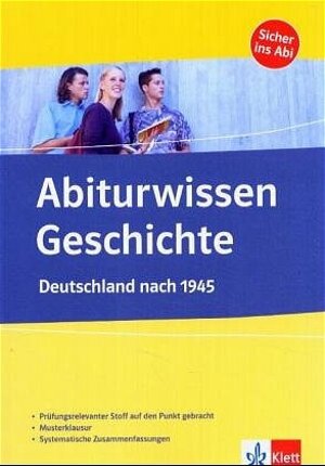 Abiturwissen Geschichte. Deutschland nach 1945: Prüfungsrelevanter Stoff auf den Punkt gebracht. Musterklausur. Systematische Zusammenfassung