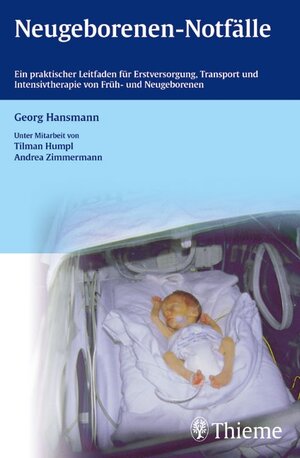 Neugeborenen-Notfälle: Ein praktischer Leitfaden für Erstversorgung, Transport und Intensivtherapie von Früh- und Neugeborenen