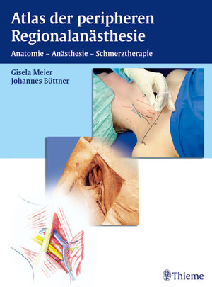 Atlas der peripheren Regionalanästhesie. Anatomie - Anästhesie - Schmerztherapie