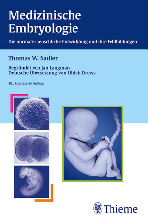 Medizinische Embryologie. Die normale menschliche Entwicklung und ihre Fehlbildungen