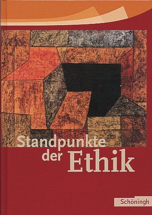 Standpunkte der Ethik - Lehr- und Arbeitsbuch für die Sekundarstufe II - Ausgabe 2005: Standpunkte der Ethik: Schülerband: Lehr- und Arbeitsbuch für die Sekundarstufe 2