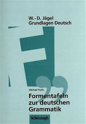 Grundlagen Deutsch. Formentafeln zur deutschen Grammatik. Eine kompakte Übersicht zur Laut-, Wort- und Satzlehre. (Lernmaterialien)