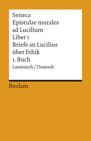 Reclams Universal-Bibliothek, Bd. 2132: Epistulae morales ad Lucilium / Briefe an Lucilius uber Ethik, Lib. 1