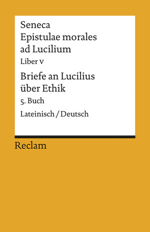 Epistulae morales ad Lucilium. Liber V /Briefe an Lucilius über Ethik. 5. Buch: Lat. /Dt.