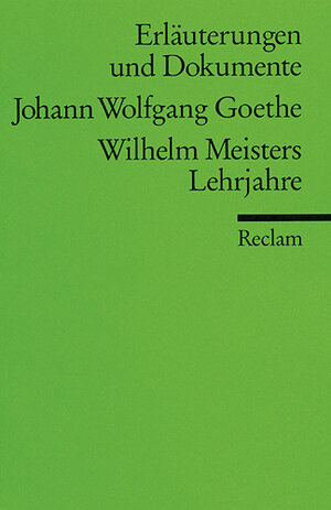 Erläuterungen und Dokumente zu Johann Wolfgang von Goethe: Wilhelm Meisters Lehrjahre