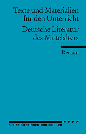 Deutsche Literatur des Mittelalters: (Texte und Materialien für den Unterricht): Für die Sekundarstufe