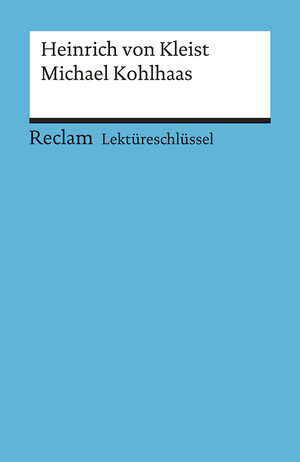 Heinrich von Kleist: Michael Kohlhaas. Lektüreschlüssel