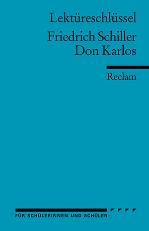 Friedrich Schiller: Don Karlos. Lektüreschlüssel