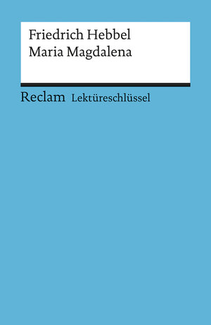 Friedrich Hebbel: Maria Magdalena. Lektüreschlüssel