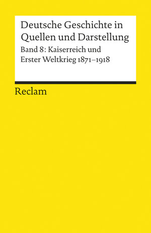 Deutsche Geschichte in Quellen und Darstellung / Kaiserreich und Erster Weltkrieg. 1871-1918: BD 8