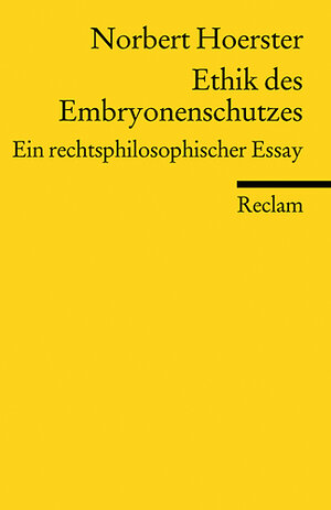 Ethik des Embryonenschutzes: Ein rechtsphilosophischer Essay