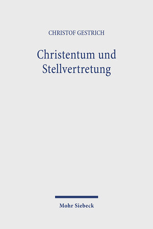 Christentum und Stellvertretung: Religionsphilosophische Untersuchungen zum Heilsverständnis und zur Grundlegung der Theologie