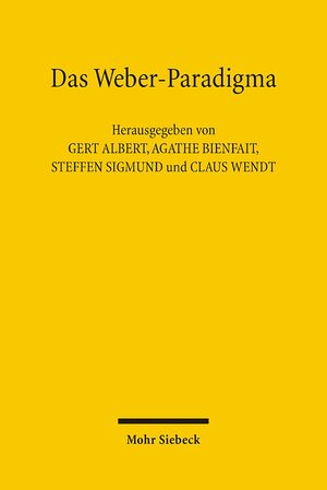 Das Weber-Paradigma: Studien zur Weiterentwicklung von Max Webers Forschungsprogramm