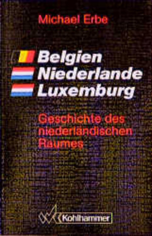 Belgien. Niederlande. Luxemburg: Geschichte des niederländischen Raumes