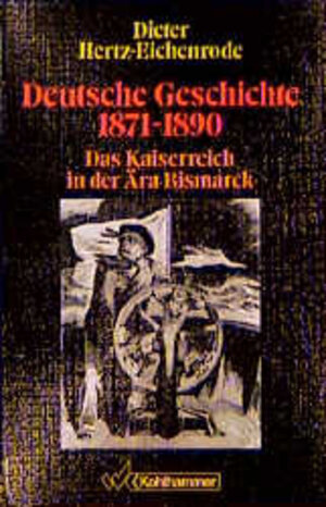 Deutsche Geschichte, 1871-1890. Das Kaiserreich in der Ära Bismarck