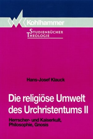 Die religiöse Umwelt des Urchristentums, Bd.2, Herrscherkult und Kaiserkult, Philosophie, Gnosis: Herrscher- und Kaiserkult, Philosophie, Gnosis: II