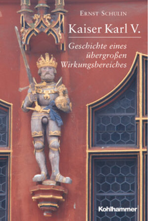 Kaiser Karl V: Geschichte eines übergroßen Wirkungsbereiches