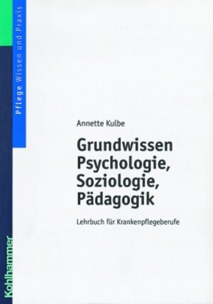 Grundwissen Psychologie, Soziologie und Pädagogik. Lehrbuch für Krankenpflegeberufe
