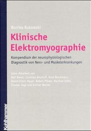Klinische Elektromyographie: Kompendium der neurophysiologischen Diagnostik von Nerv- und Muskelerkrankungen
