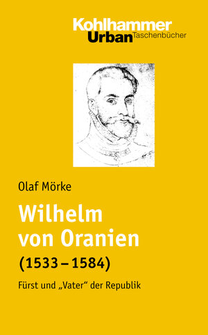 Wilhelm von Oranien (1533 - 1584): Fürst und 