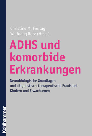 ADHS und komorbide Erkrankungen: Neurobiologische Grundlagen und diagnostisch-therapeutische Praxis bei Kindern und Erwachsenen