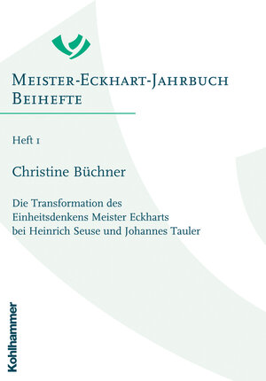 Die Transformation des Einheitsdenkens Meister Eckharts bei Heinrich Seuse und Johannes Tauler: Jahrbuch Beihefte 1 (Meister Eckhart Jahrbuch)