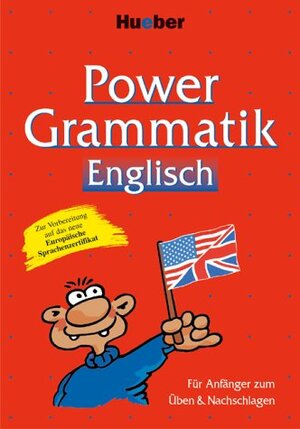 Power Grammatik Englisch: Für Anfänger zum Üben und Nachschlagen. Zur Vorbereitung auf das neue Europäische Sprachenzertifikat