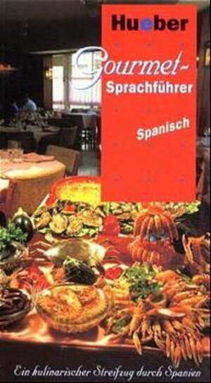Gourmet-Sprachführer Spanisch: Ein kulinarischer Streifzug durch Spanien