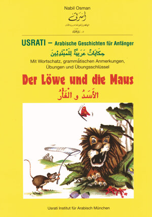 Usrati, Arabische Geschichten für Anfänger, Der Löwe und die Maus: Für Anfänger. Mit Wortschatz, grammatischen Anmerkungen, Übungen und Übungsschlüssel