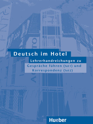 Deutsch im Hotel. Kommunikatives Lehrwerk für Deutschlerner im Fach Hotelgewerbe /Gastronomie: Deutsch im Hotel, neue Rechtschreibung, Lehrerhandreichungen