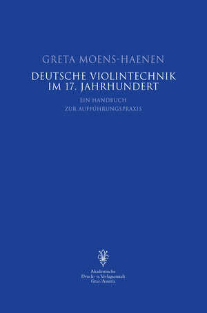 Deutsche Violintechnik im 17. Jh: Ein Handbuch zur Aufführungspraxis