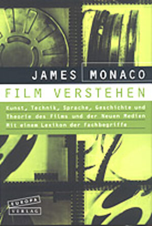 Film verstehen: Kunst, Technik, Sprache, Geschichte und Theorie des Films und der Neuen Medien. Mit einem Lexikon der Fachbegriffe