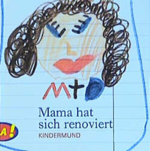 Mama hat sich renoviert. Kindermund