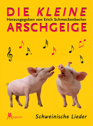 Die kleine Arschgeige. Schweinische Lieder