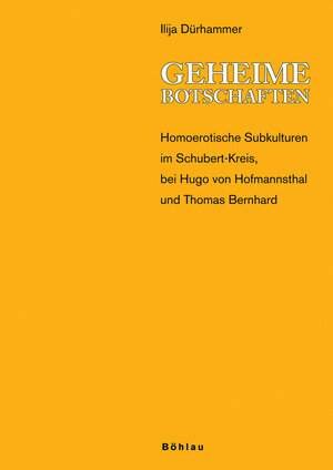 Geheime Botschaften: Homoerotische Subkulturen im Schubert-Kreis, bei Hugo von Hofmannsthal und Thomas Bernhard